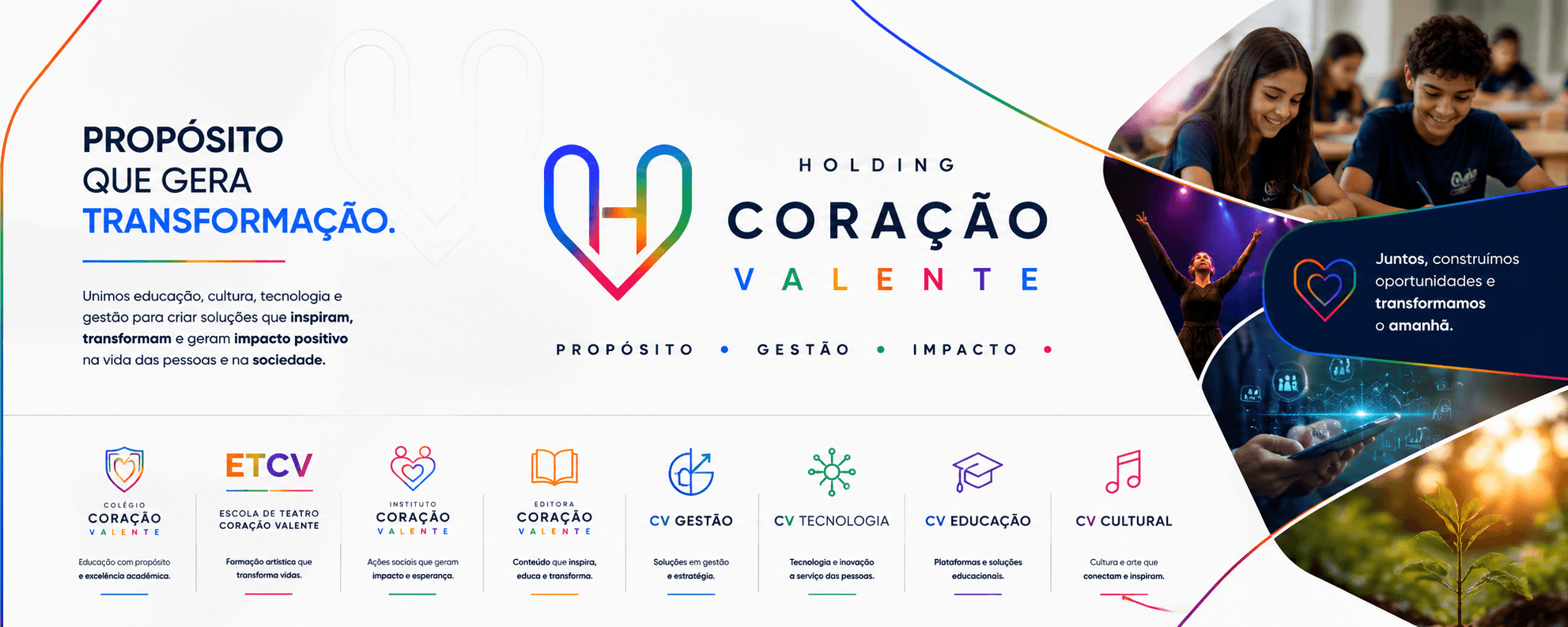 Holding Coração Valente — Propósito, Gestão e Impacto. Colégio Coração Valente, Escola de Teatro Coração Valente, Instituto Coração Valente, Editora Coração Valente, CV Gestão, CV Tecnologia, CV Educação e CV Cultural.